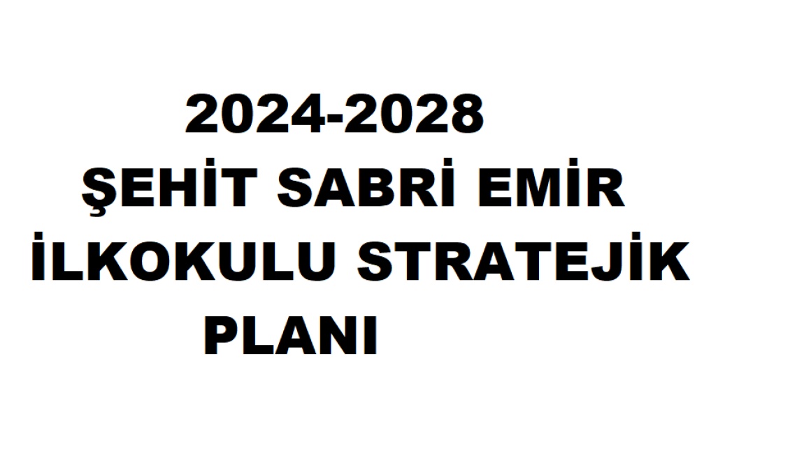 2024-2028 SEHİT SABRİ EMİR İLKOKULU STRATEJİK PLANI